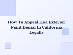How to Legally Appeal an Hoa Exterior Paint Denial in California