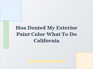 What to Do If Your Hoa Rejects Your Exterior Paint Color in California